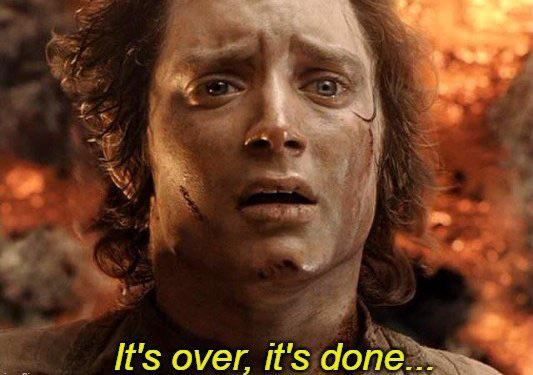 Frodo: It's over, it's done.